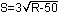 S equals 3 multiplied by the square root of R minus 50