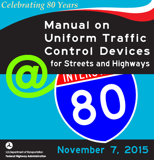 Celebrating 80 Years.  Manual on Uniform Traffic Control Devices for Streets and Highways November 7, 2015 U.S. Department of transportation Federal Highway Administration