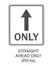 Regulatory Sign "STRAIGHT AHEAD ONLY (R3-5a)" is shown as a vertical rectangular white sign with a black border and legend. A vertical black arrow is shown pointing upward above the word "ONLY."
