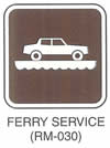 Motorist Services and Recreation Sign "FERRY SERVICE (RM-030)" is shown with a symbol of a car on a horizontal platform atop a wave.