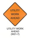 Temporary Traffic Control Signs "UTILITY WORK AHEAD (W21-7)" is shown as a diamond-shaped sign. It shows the words "UTILITY WORK AHEAD" on three lines.